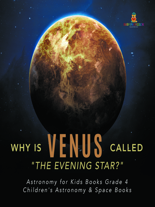 Title details for Why is Venus Called "The Evening Star?"--Astronomy for Kids Books Grade 4--Children's Astronomy & Space Books by Baby Professor - Available